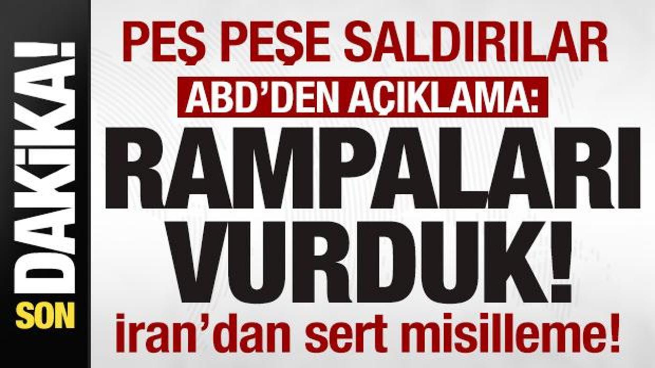 Peş peşe saldırılar! ABD'den a&ccedil;ıklama! Rampaları vurduk! İran'dan sert misilleme!