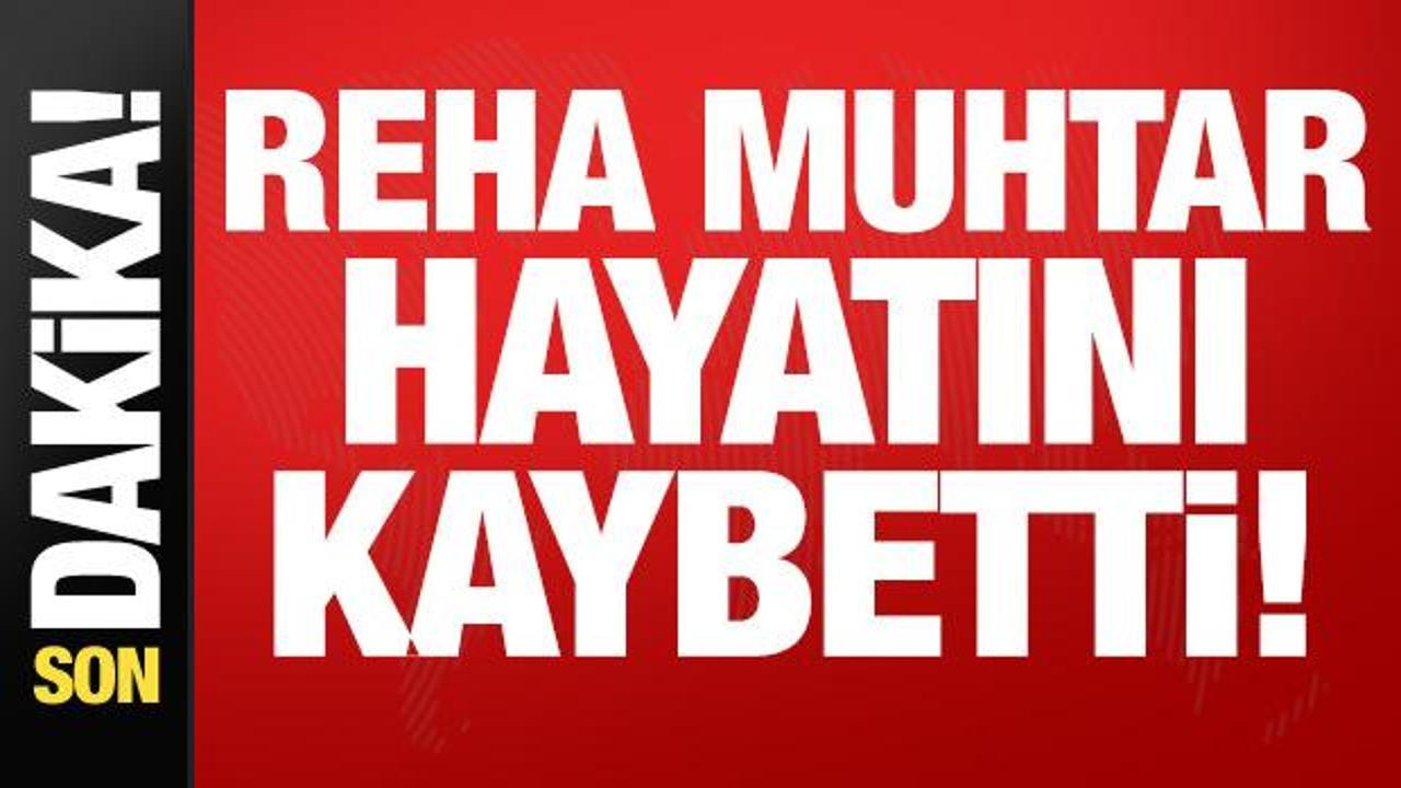 Reha Muhtar hayatını kaybetti!