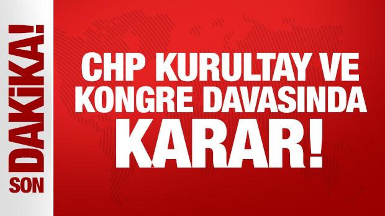 Son Dakika: CHP kurultay ve kongre davasına ret