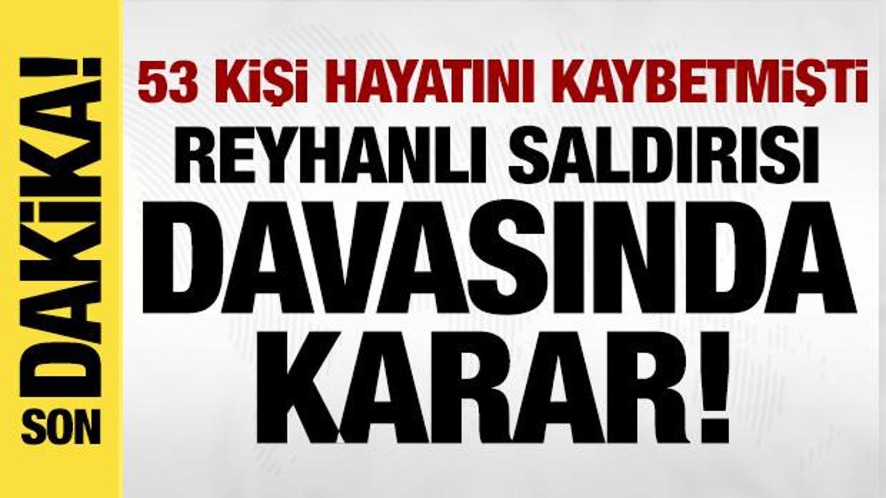 Son dakika: Reyhanlı saldırısı davasında karar a&ccedil;ıklandı! 