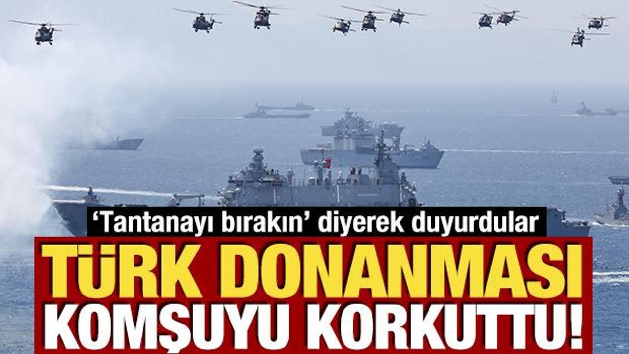 T&uuml;rk donanması komşuyu korkuttu! 'Tantanayı bırakın' diyerek duyurdular