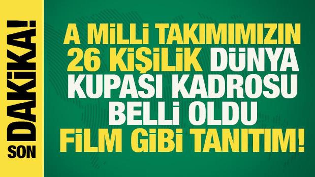 T&uuml;rkiye'nin 26 kişilik 2026 D&uuml;nya Kupası kadrosu a&ccedil;ıklandı!