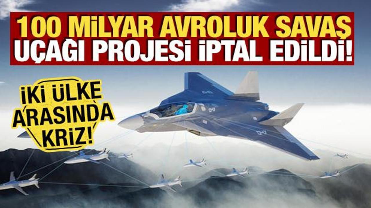 100 milyar avroluk savaş uçağı projesi iptal edildi! İki ülke arasında kriz 100 milyar avroluk savaş uçağı projesi iptal edildi! İki ülke arasında kriz
