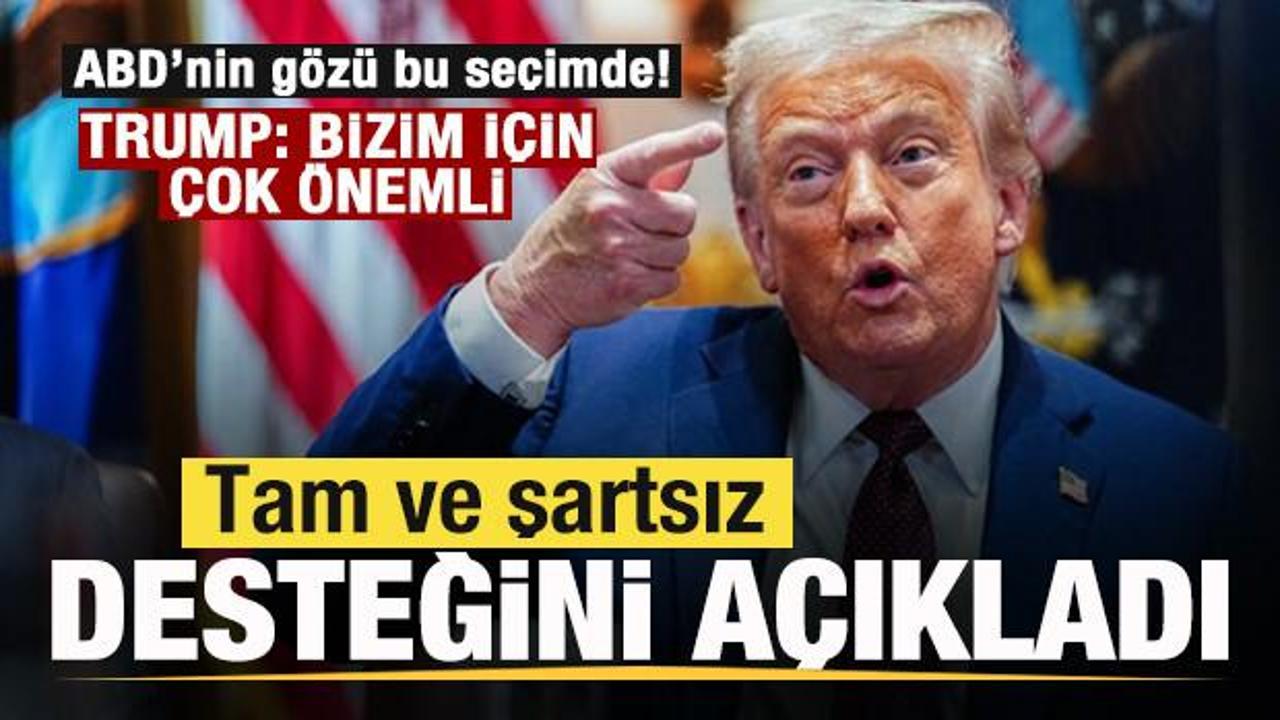ABD'nin g&ouml;z&uuml; bu se&ccedil;imde! Trump'tan a&ccedil;ıklama! Tam ve şartsız desteğini ilan etti