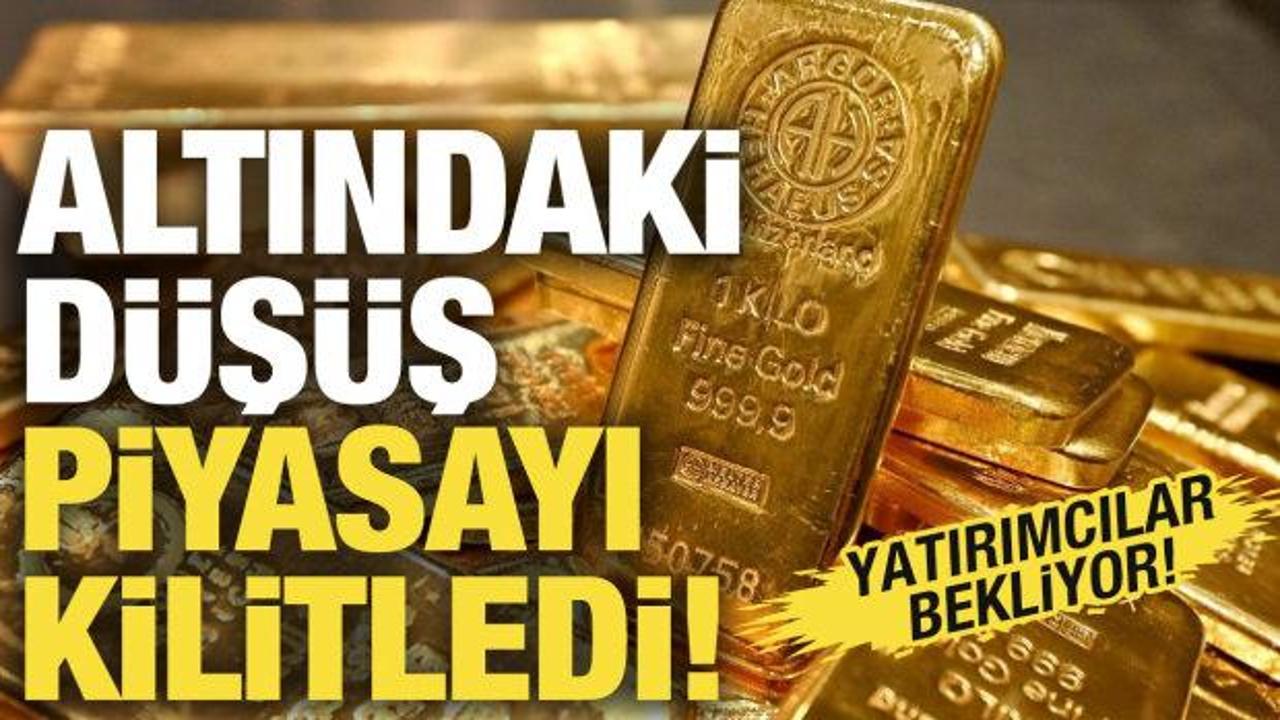 Altındaki d&uuml;ş&uuml;ş piyasayı kilitledi! Yatırımcılar bekliyor