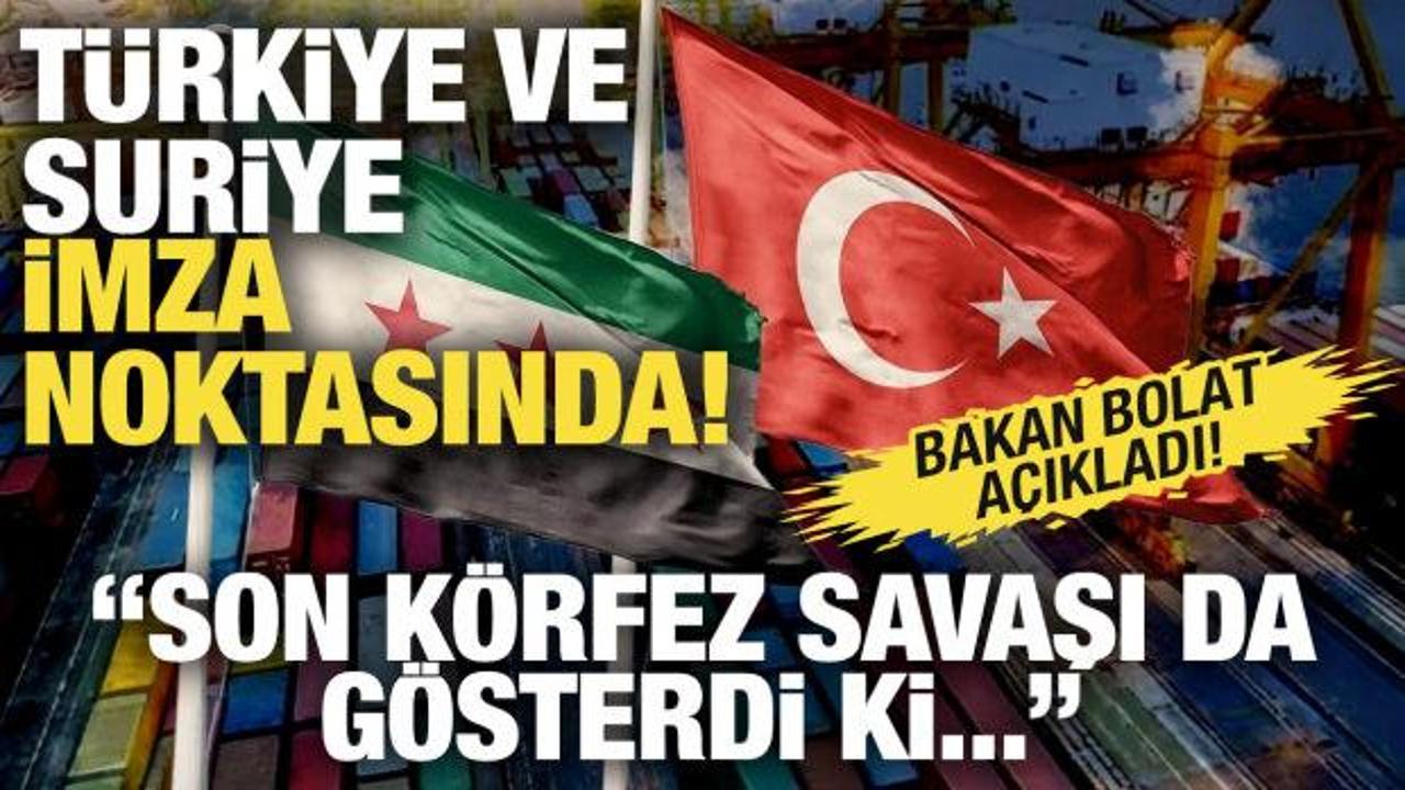 Bakan Bolat: T&uuml;rkiye ve Suriye imza noktasında!