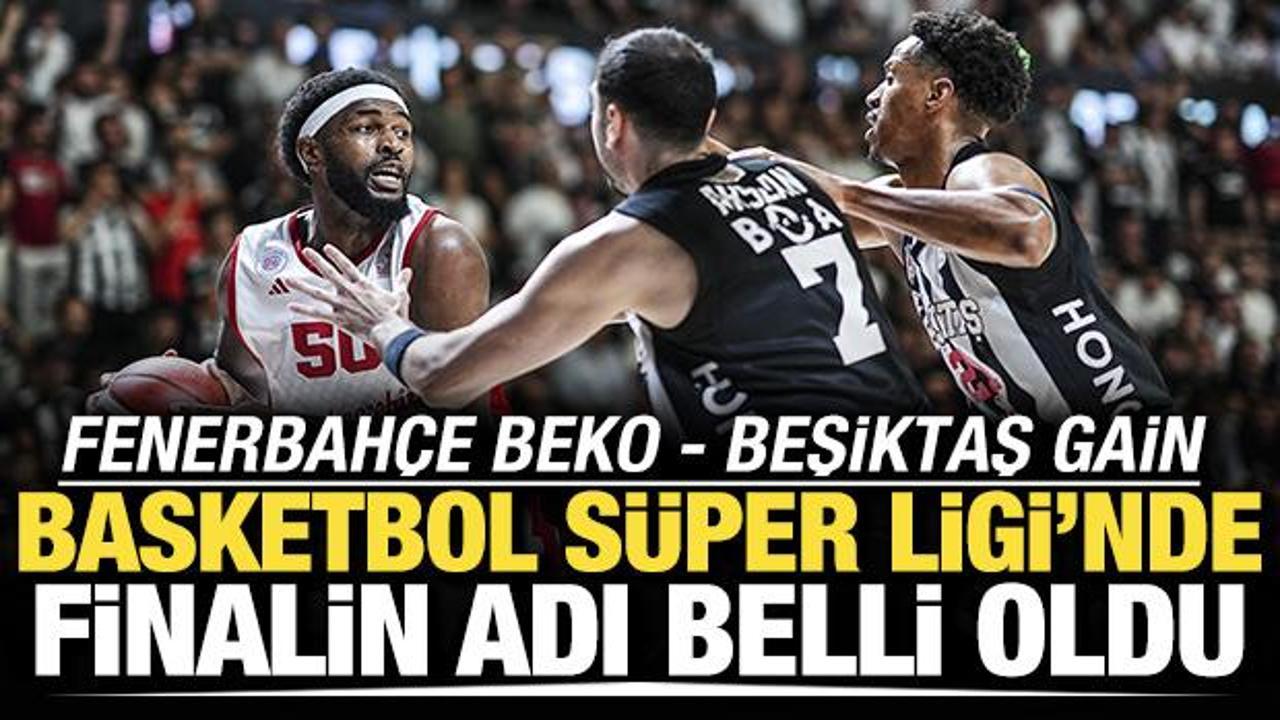 Beşiktaş GAİN finale y&uuml;kseldi! Rakip: Fenerbah&ccedil;e Beko