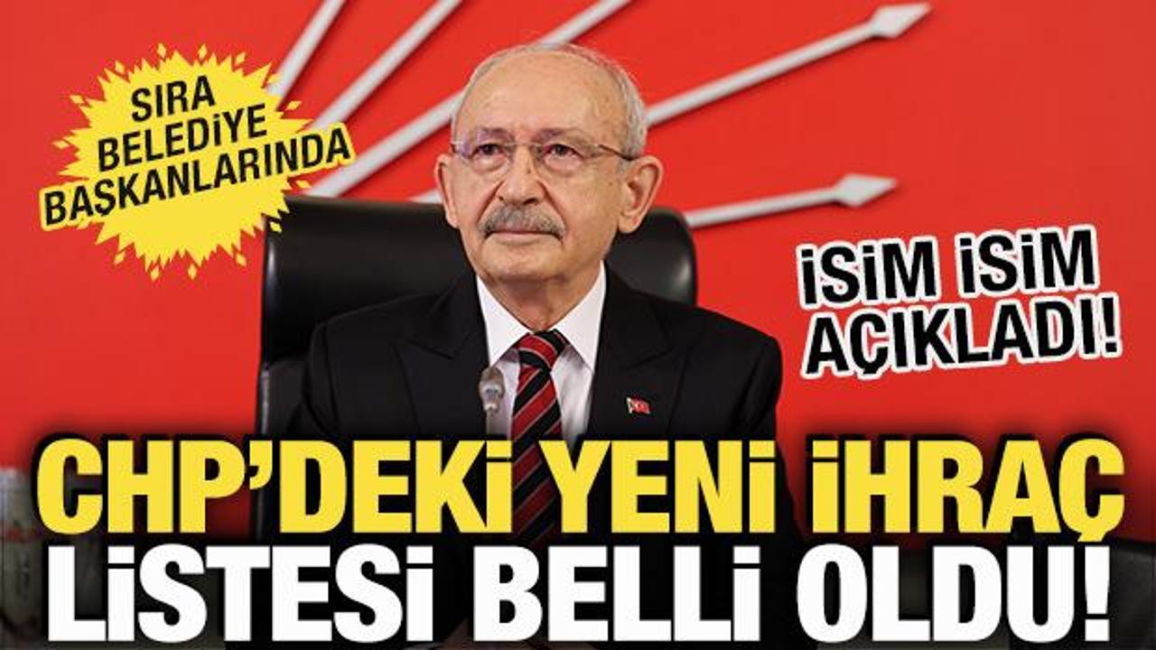 CHP'deki yeni ihra&ccedil; listesi belli oldu! İsim isim a&ccedil;ıkladı