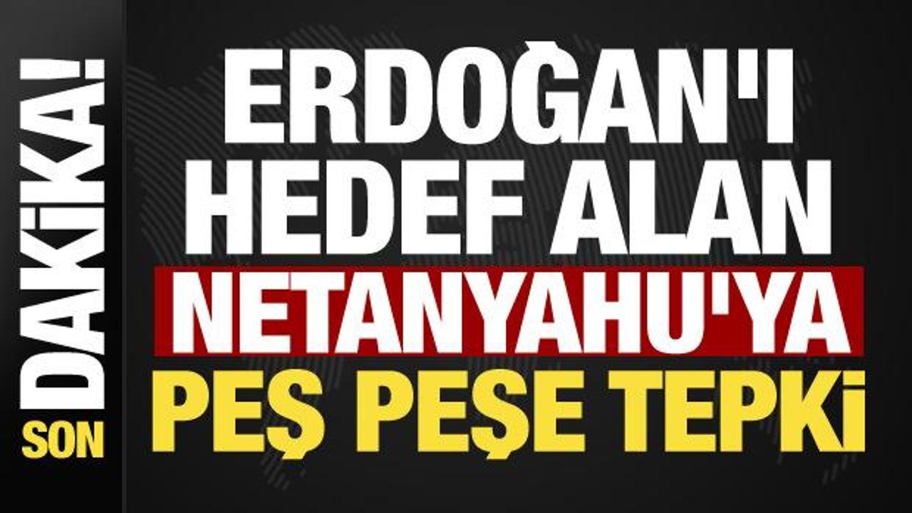 Cumhurbaşkanı Erdoğan'ı hedef alan Netanyahu'ya T&uuml;rkiye'den peş peşe tepki