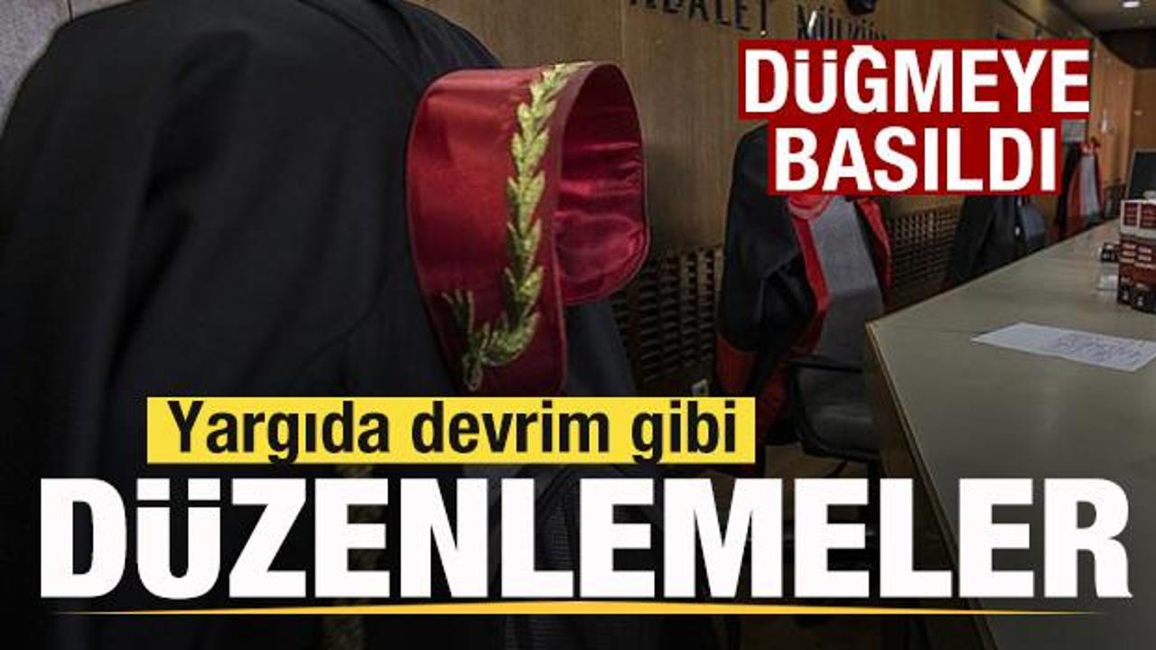 D&uuml;ğmeye basıldı! Yargıda devrim gibi d&uuml;zenlemeler