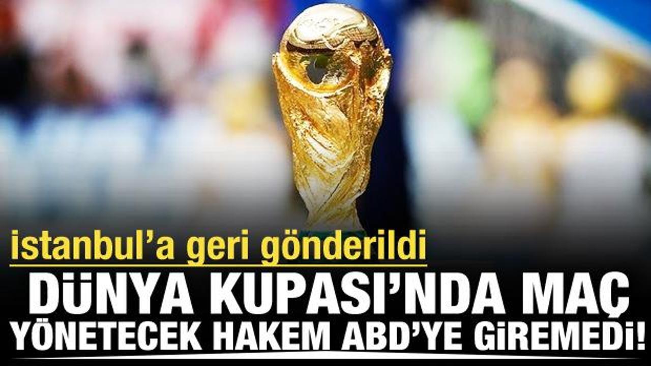D&uuml;nya Kupası'nda g&ouml;rev yapacak hakemin ABD'ye girişine izin verilmedi! İstanbul'a d&ouml;nd&uuml;
