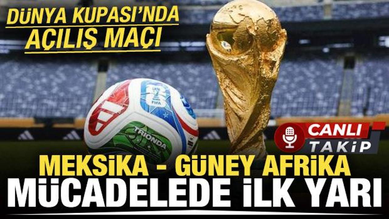 D&uuml;nya Kupası'nın a&ccedil;ılış ma&ccedil;ı! Meksika-G&uuml;ney Afrika! CANLI