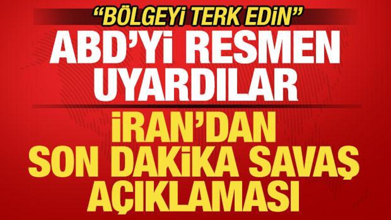 İran'dan son dakika savaş a&ccedil;ıklaması! "B&ouml;lgeyi terk edin"