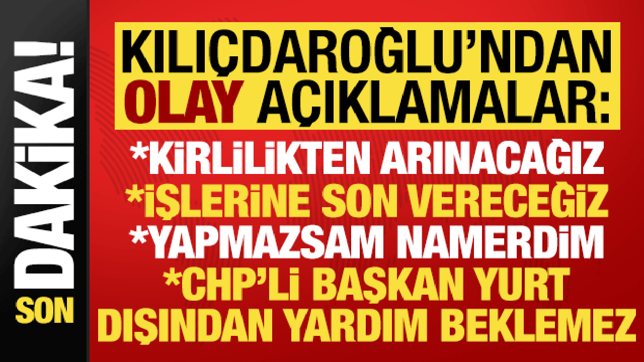 Kemal Kılı&ccedil;daroğlu'ndan olay a&ccedil;ıklamalar: İşlerine son vereceğiz, yapmazsam namerdim...