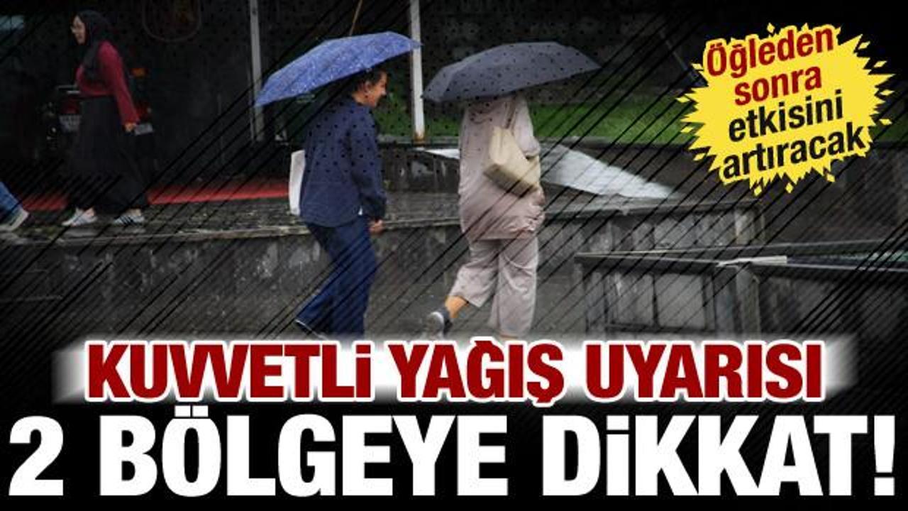 Meteoroloji'den kuvvetli yağış uyarısı: 2 b&ouml;lgeye dikkat! &Ouml;ğleden sonra etkisini artıracak