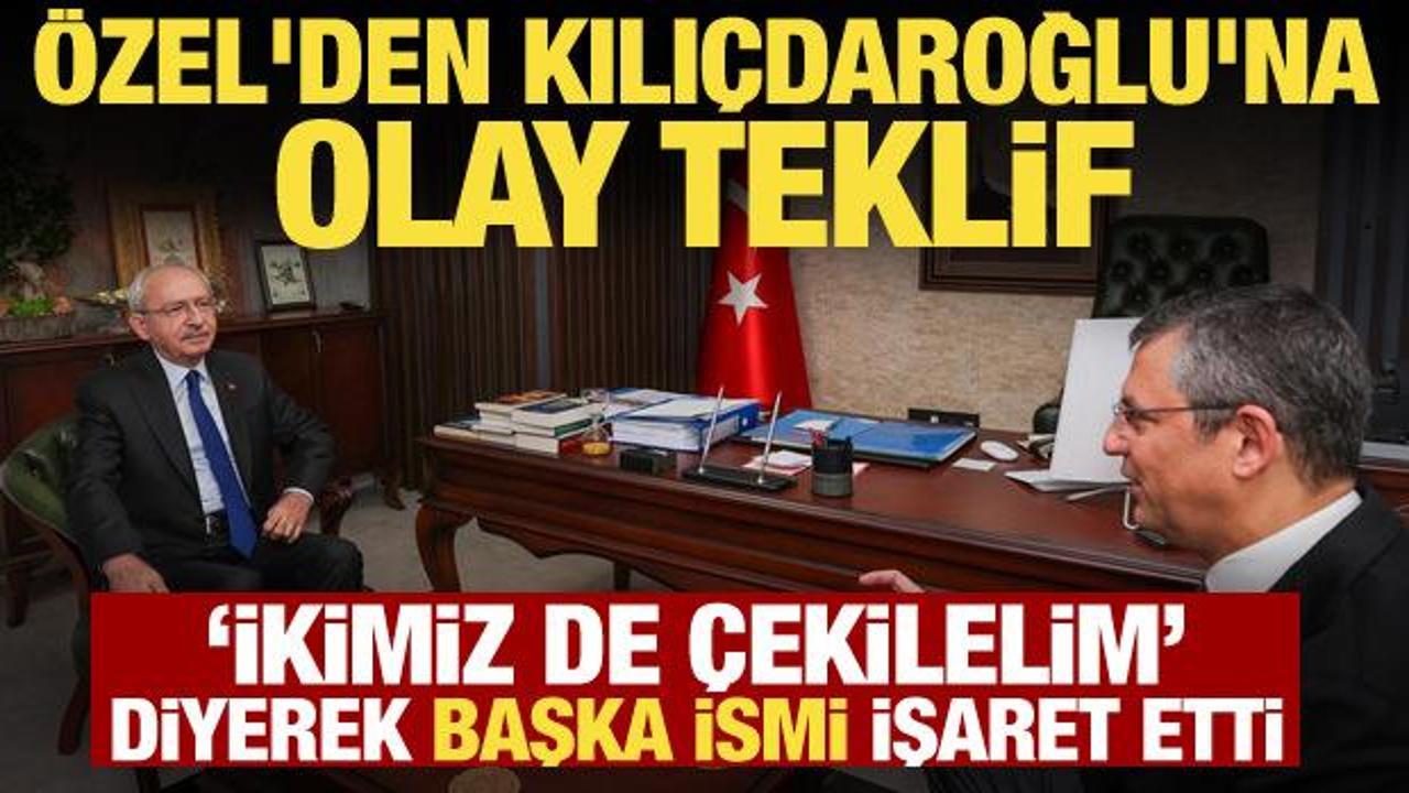 &Ouml;zg&uuml;r &Ouml;zel'in Kılı&ccedil;daroğlu'na teklifi ortaya &ccedil;ıktı: İkimiz de &ccedil;ekilelim o y&ouml;netsin!