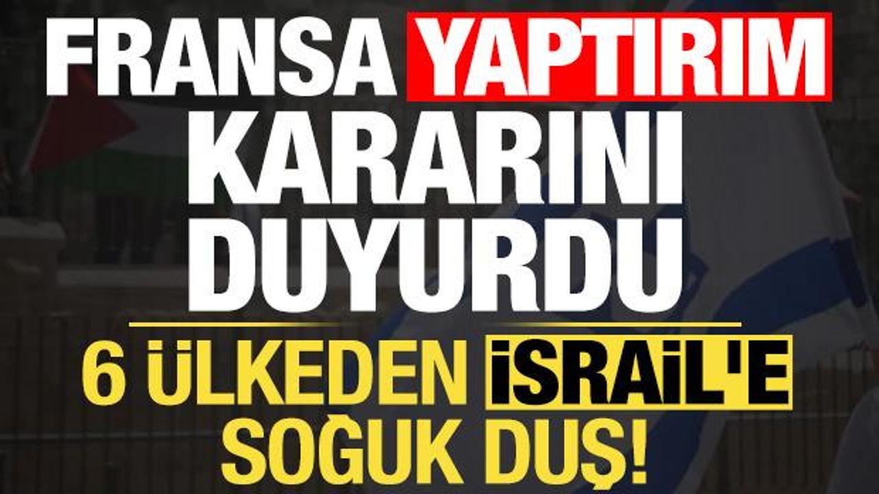 Son dakika haberi: Fransa kararı duyurdu! 6 &uuml;lkeden İsrail'e soğuk duş...