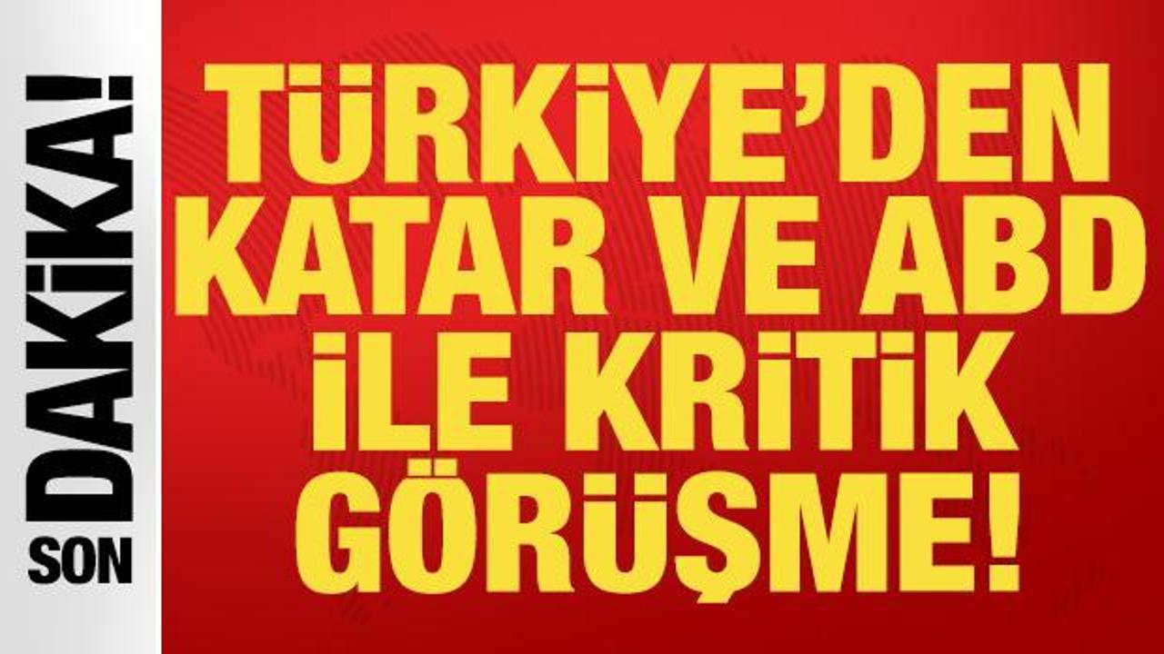 Son dakika: T&uuml;rkiye'den Katar ve ABD ile kritik g&ouml;r&uuml;şme!