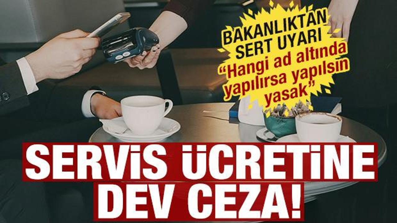 Ticaret Bakanlığından net uyarı: Servis &uuml;creti alan işletmeye dev ceza! 'Taviz yok'
