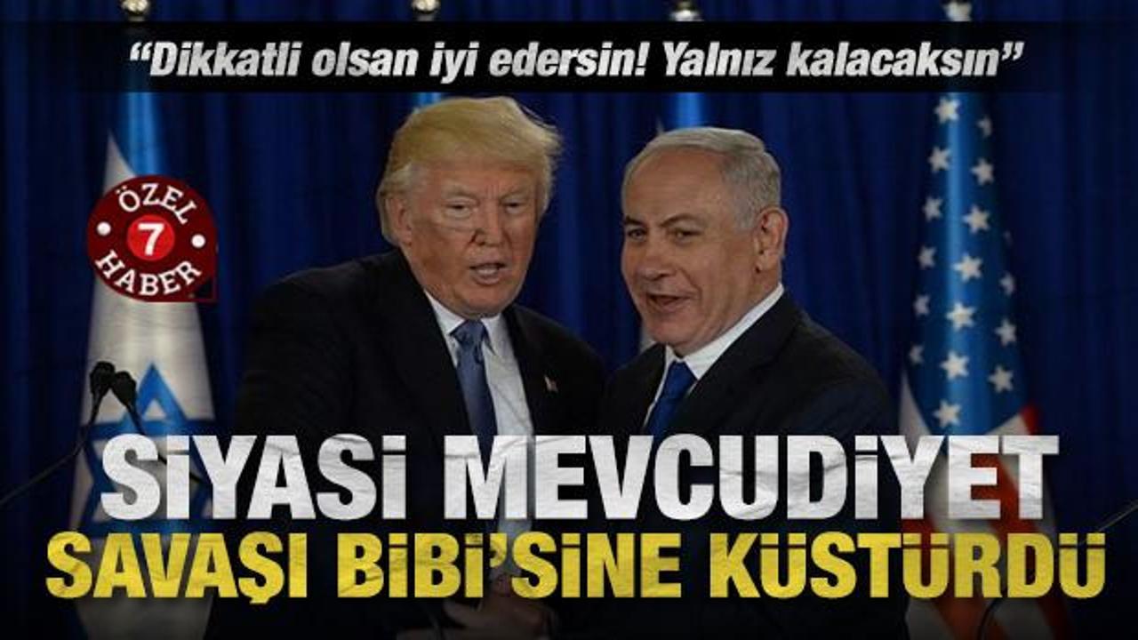 Trump'tan Netanyahu'ya sert g&ouml;zdağı: Dikkatli ol! Yoksa yakında tek başına kalırsın