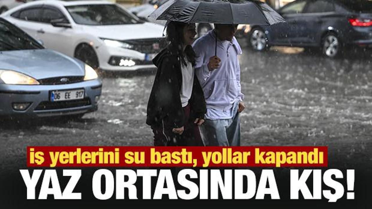 Yaz ortasında kış! İş yerlerini su bastı, yollar kapandı