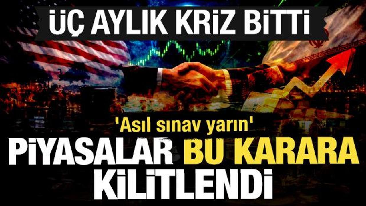 3,5 aylık kriz bitti: Piyasalar bu karara kilitlendi! 'Asıl sınav yarın'