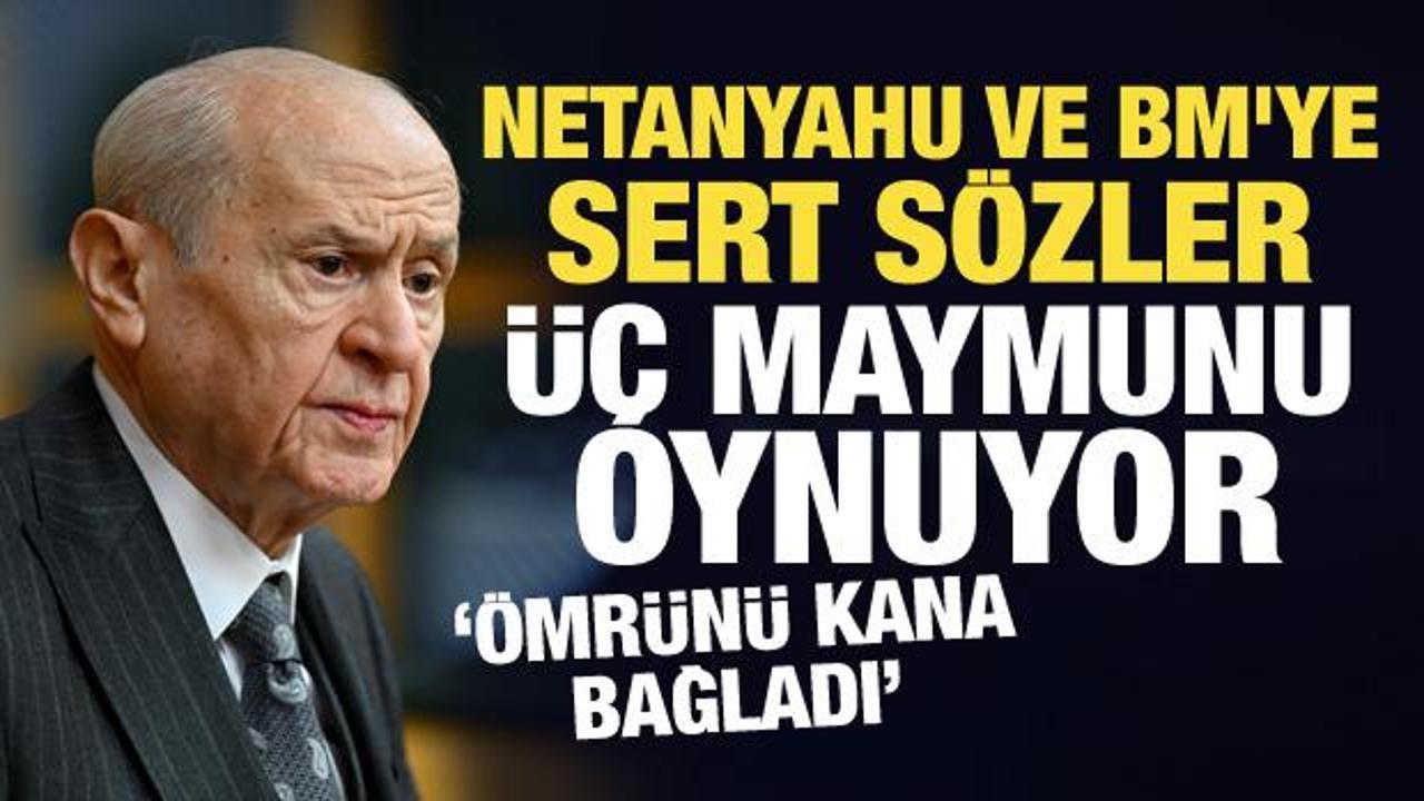 Bah&ccedil;eli'den Netanyahu ve BM'ye sert s&ouml;zler: &Uuml;&ccedil; maymunu oynuyor!