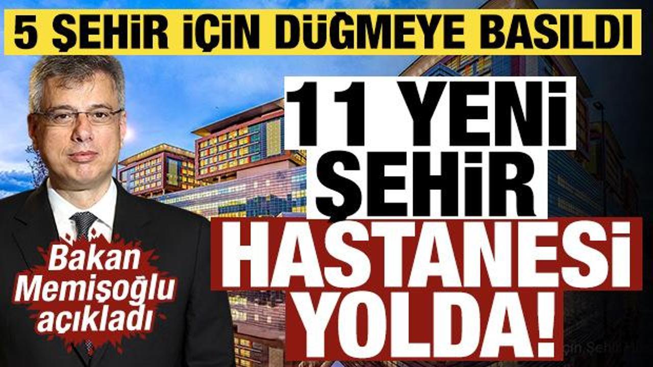 Bakan Memişoğlu duyurdu: 11 yeni şehir hastanesi yolda! 5 şehir i&ccedil;in d&uuml;ğmeye basıldı