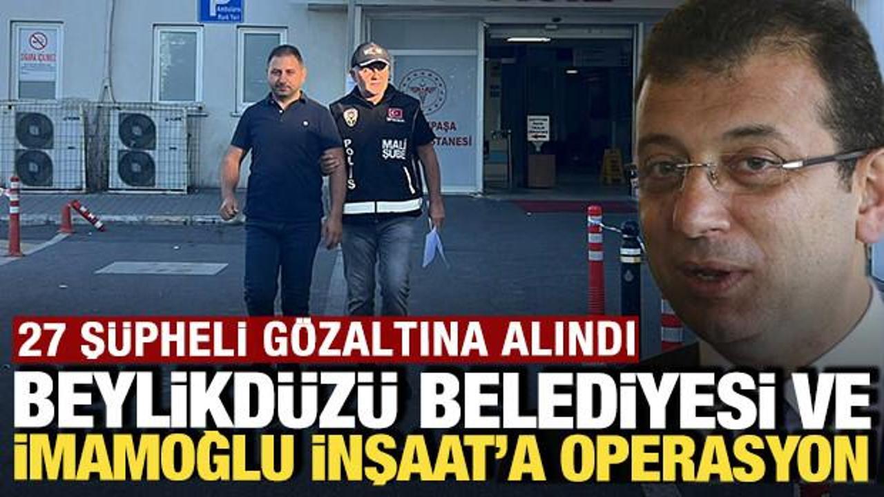 Beylikd&uuml;z&uuml; Belediyesi ve İmamoğlu İnşaat'a operasyon: 27 ş&uuml;pheli g&ouml;zaltında