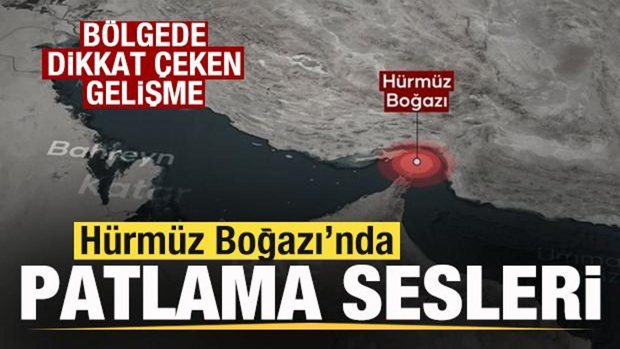 Dikkat &ccedil;eken gelişme! H&uuml;rm&uuml;z Boğazı'nda peş peşe patlama sesleri