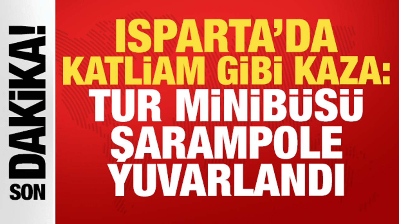 Isparta’da katliam gibi kaza: Tur minibüsü şarampole yuvarlandı Isparta’da katliam gibi kaza: Tur minibüsü şarampole yuvarlandı