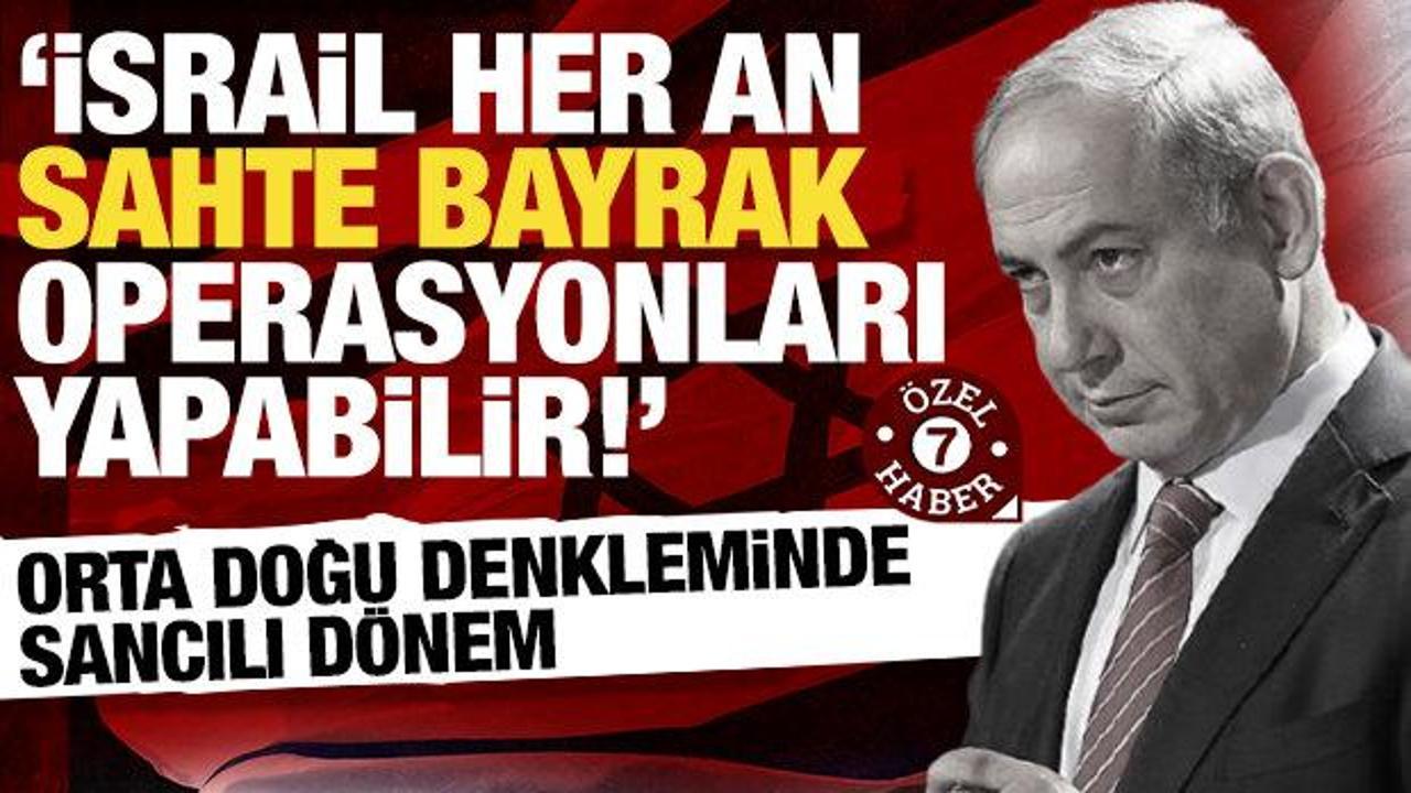 Orta Doğu denkleminde yeni d&ouml;nem: İsrail sahte bayrak operasyonlarına başvurabilir