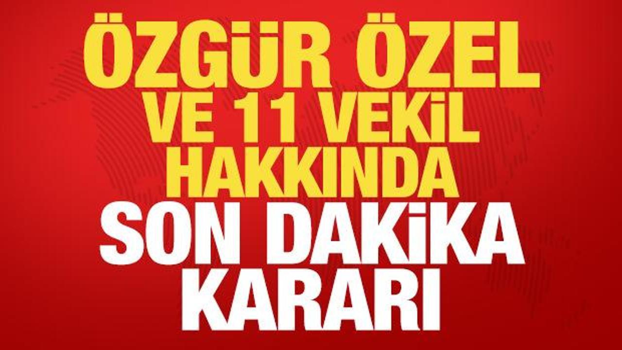 &Ouml;zg&uuml;r &Ouml;zel ve 11 milletvekili hakkında son dakika dokunulmazlık kararı