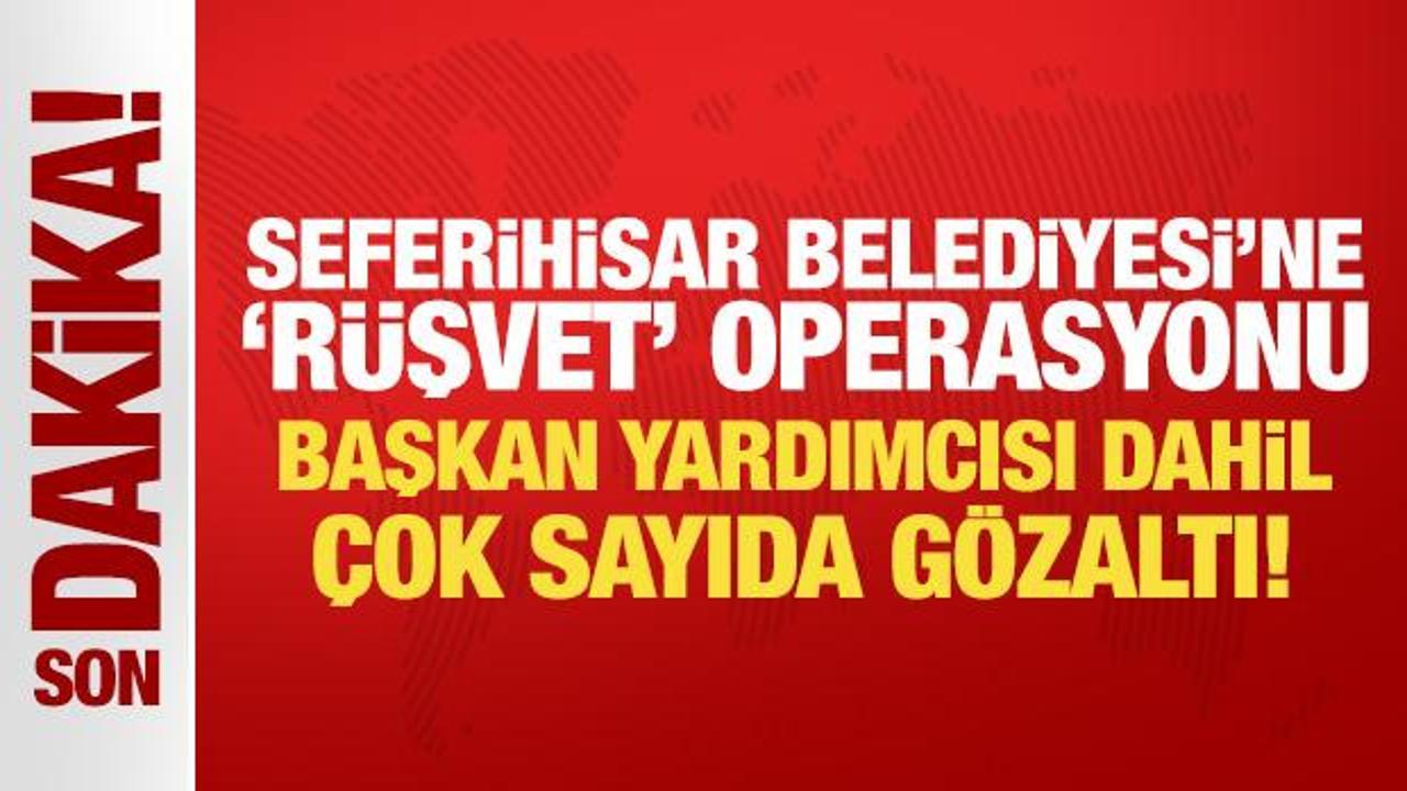 Seferihisar Belediyesi'ne rüşvet operasyonu kapsamında belediye başkan yardımcısı dahil 6 kişi gözaltına alındı.