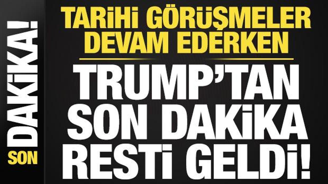 Tarihi görüşmeler devam ederken Trump’tan son dakika resti!