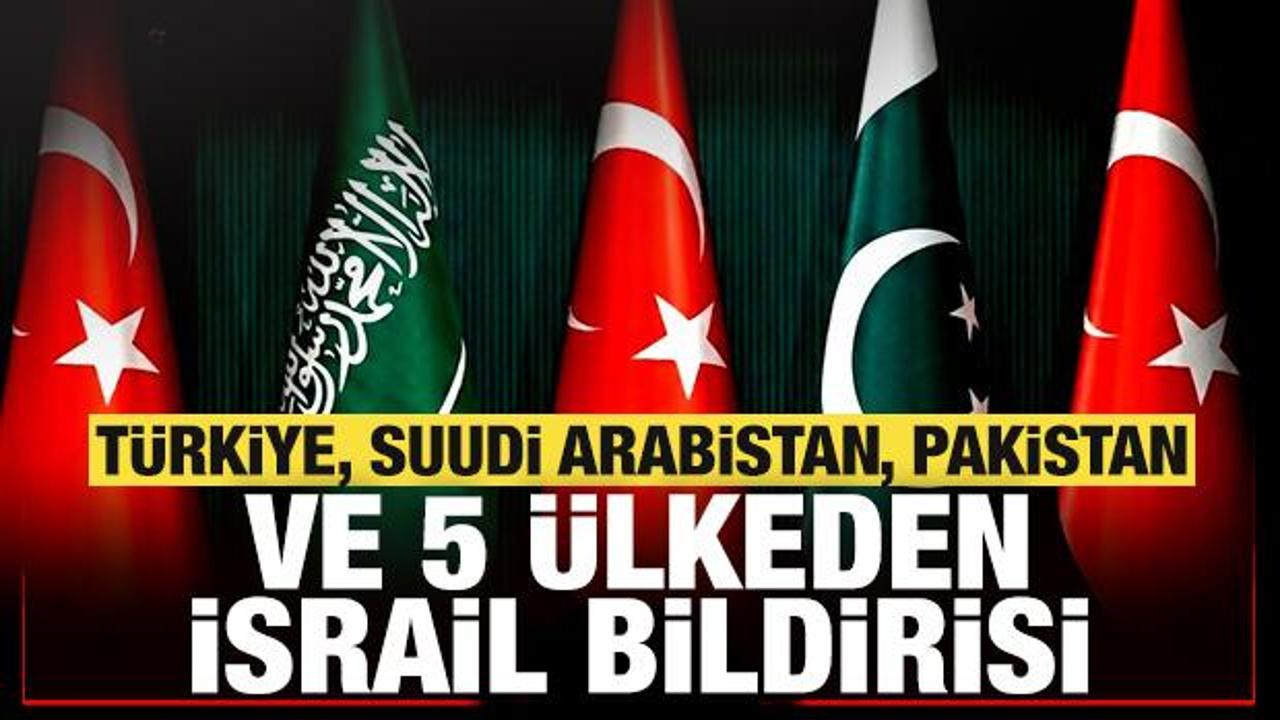 T&uuml;rkiye, Suudi Arabistan, Pakistan ve 5 &uuml;lkeden son dakika İsrail bildirisi!
