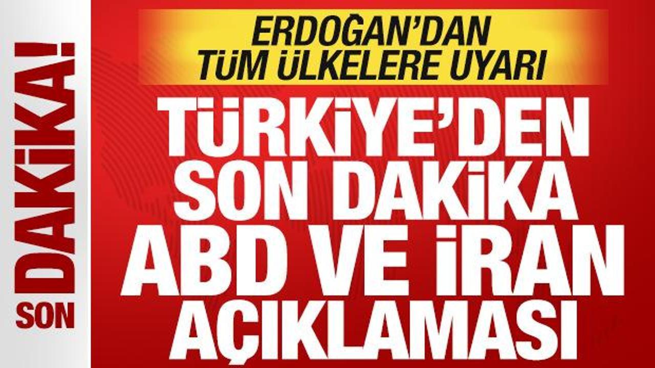 Türkiye’den son dakika ABD ve İran açıklaması! Erdoğan’dan tüm ülkelere uyarı