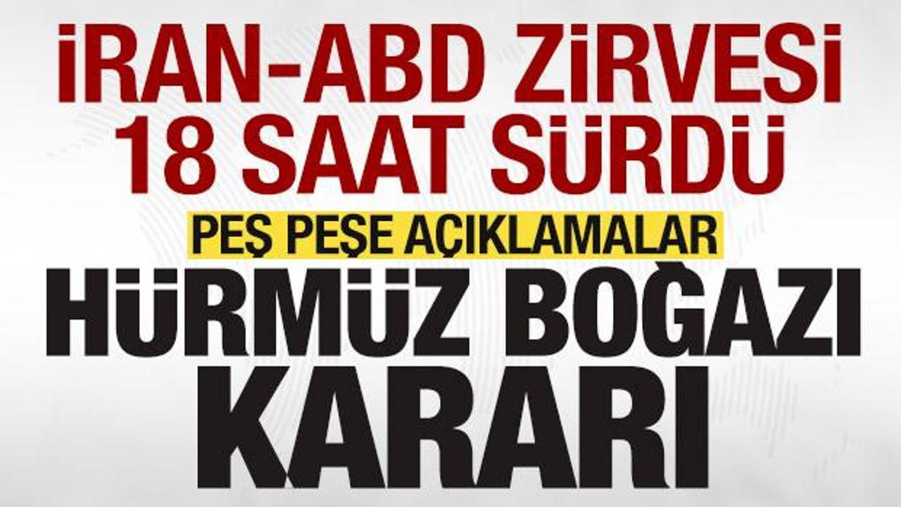 18 saat s&uuml;ren tarihi İran-ABD zirvesinde sıcak gelişme! A&ccedil;ıklama geldi! H&uuml;rm&uuml;z kararı