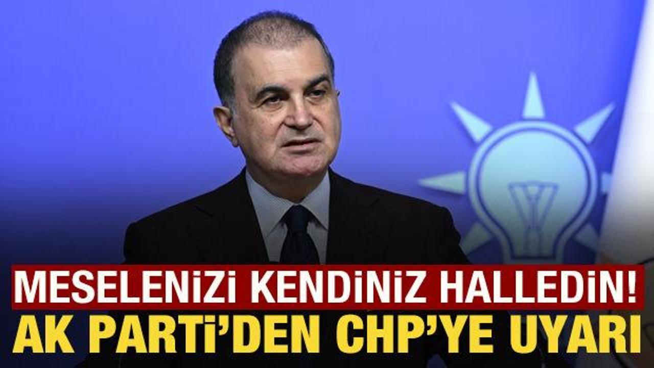 AK Parti S&ouml;zc&uuml;s&uuml; &Ccedil;elik'ten CHP'ye uyarı: Meselenizi kendiniz halledin!