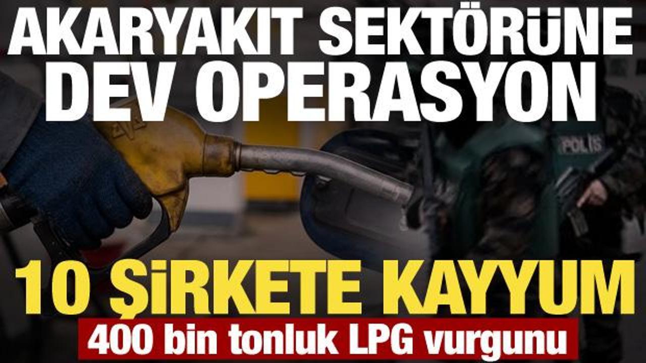 Akaryakıt sekt&ouml;r&uuml;ndeki 10 şirkete kayyum atandı! 400 bin tonluk LPG vurgunu