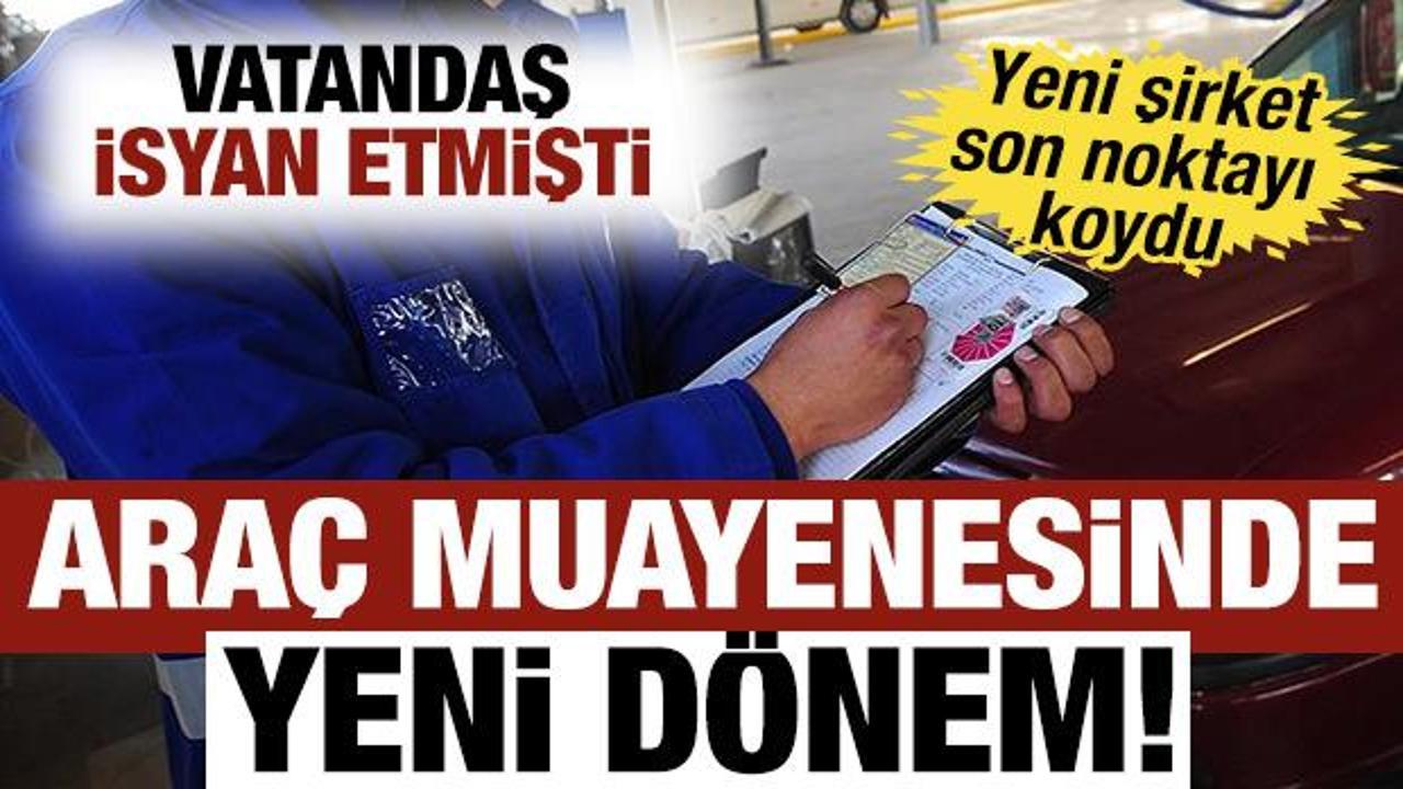Ara&ccedil; muayenesinde yeni d&ouml;nem başlıyor! Vatandaş isyan etmişti, yeni şirket noktayı koydu