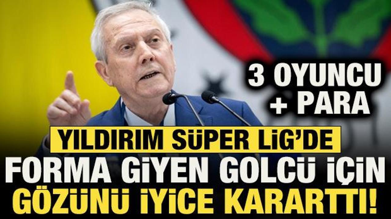 Aziz Yıldırım S&uuml;per Lig'de forma giyen golc&uuml; i&ccedil;in g&ouml;z&uuml;n&uuml; kararttı! 3 oyuncu + para teklifi