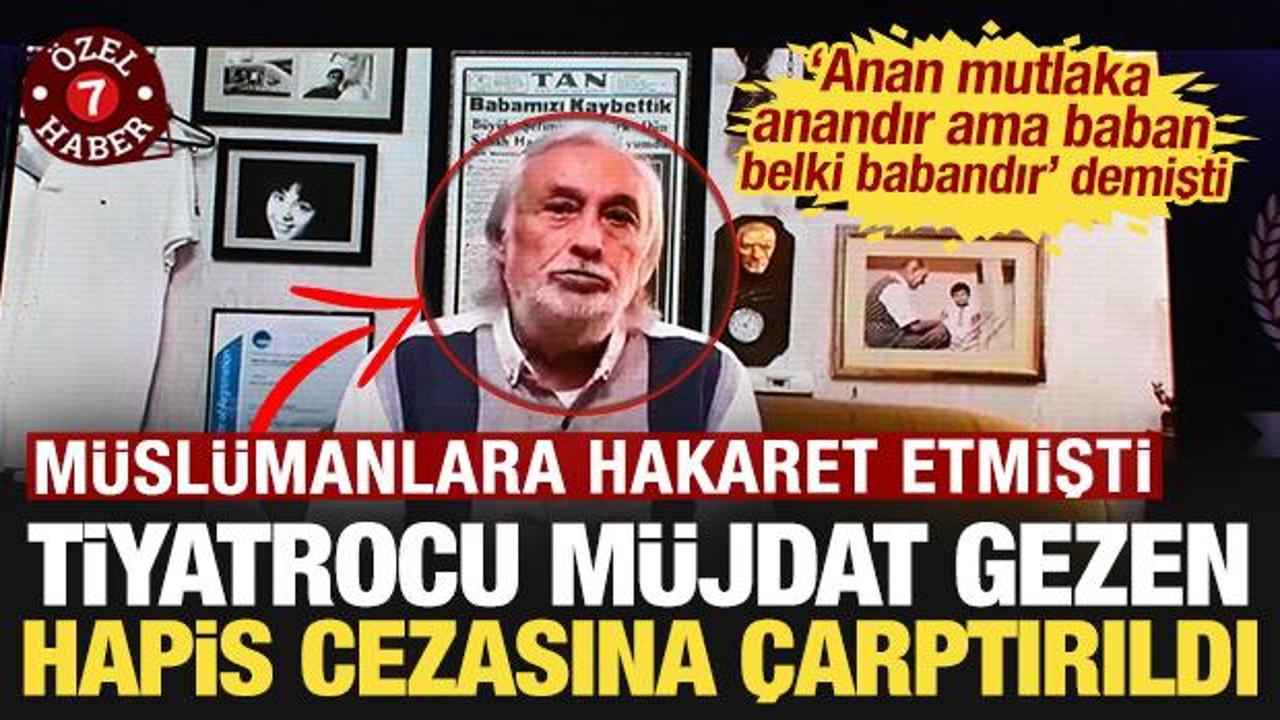 'Baban belki babandır' demişti: M&uuml;sl&uuml;manlara hakaret eden M&uuml;jdat Gezen'e hapis cezası