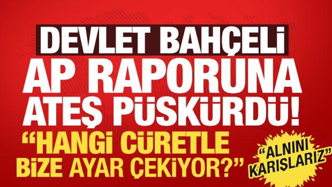 Bah&ccedil;eli'den AP'nin T&uuml;rkiye raporuna sert tepki: Avrupa T&uuml;rkiye'ye istikamet &ccedil;izemez!