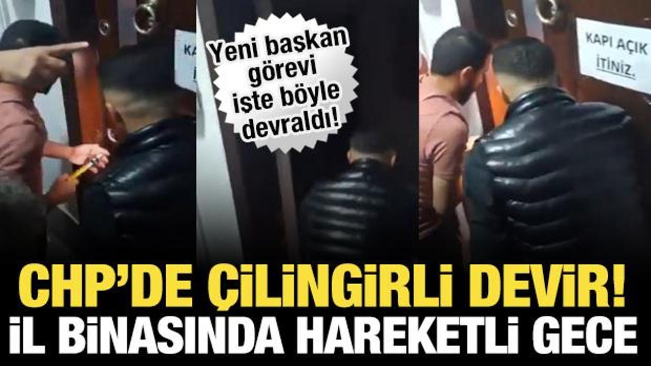 CHP İl binasında hareketli gece: Yeni atanan il başkanı &ccedil;ilingirle i&ccedil;eri girdi!