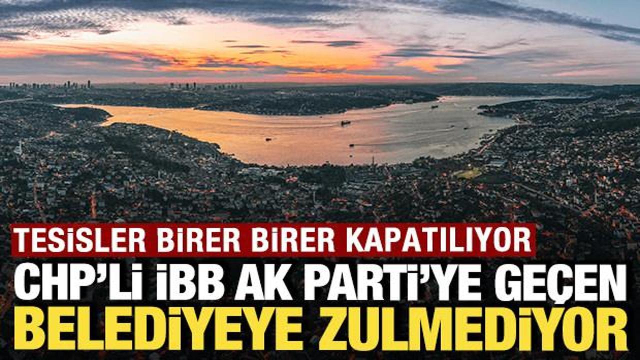 CHP'li İBB, AK Parti'ye ge&ccedil;en belediyeyi cezalandırıyor: Tesisler birer birer kapanıyor