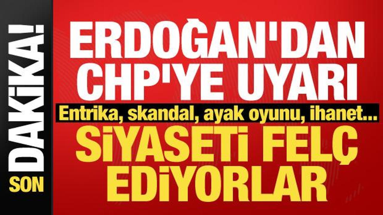 Cumhurbaşkanı Erdoğan'dan CHP'ye sert uyarı: Siyasetimizi fel&ccedil; ediyor!