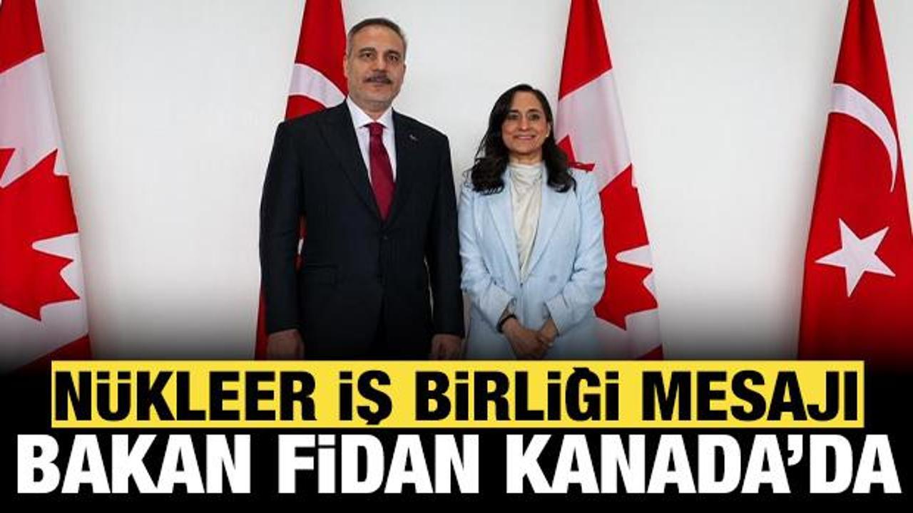 Dışişleri Bakanı Fidan'dan Kanada'da n&uuml;kleer enerji ve serbest ticaret mesajı