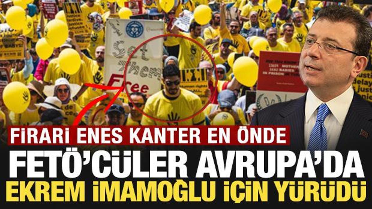 FET&Ouml;'c&uuml;ler Avrupa'da Ekrem İmamoğlu i&ccedil;in y&uuml;r&uuml;d&uuml;: Firari Enes Kanter en &ouml;nde