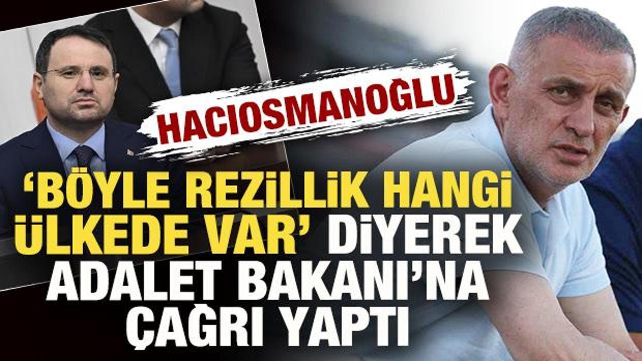 Hacıosmanoğlu 'B&ouml;yle rezillik hangi &uuml;lkede var' diyerek Adalet Bakanı'na &ccedil;ağrı yaptı